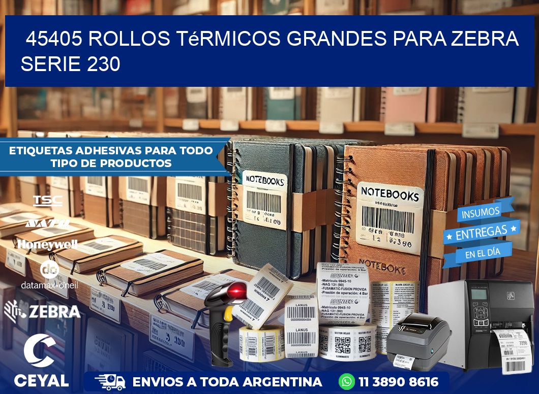 45405 rollos térmicos grandes para zebra serie 230