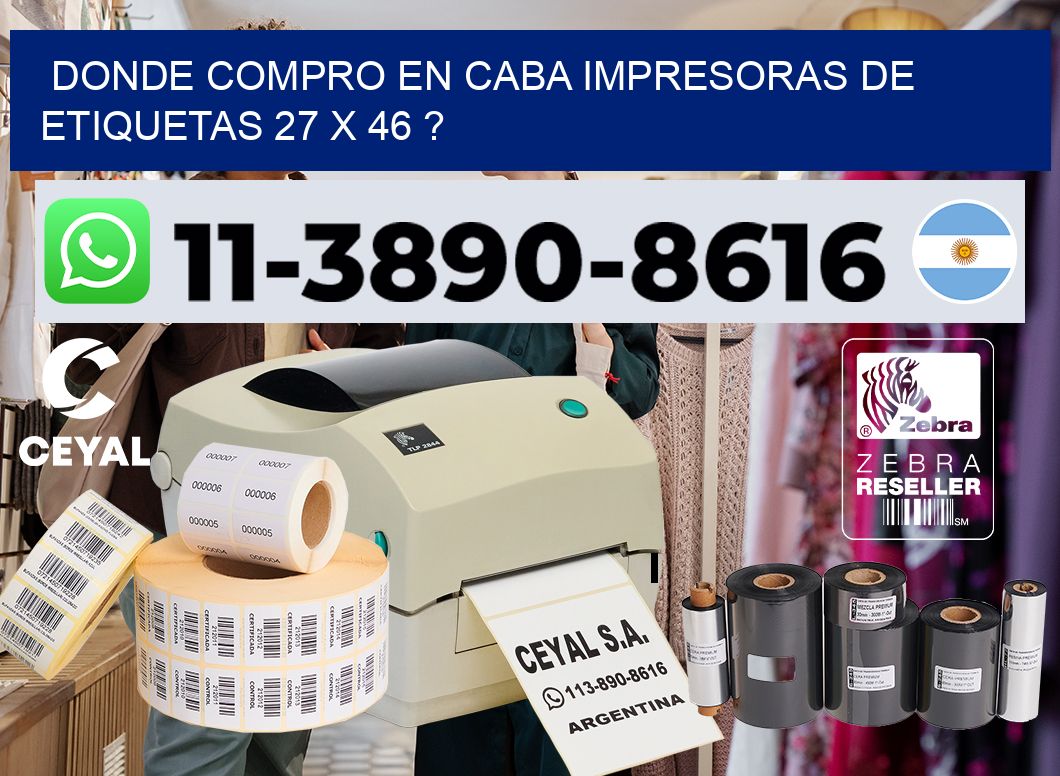 donde compro en CABA impresoras de etiquetas 27 x 46 ?