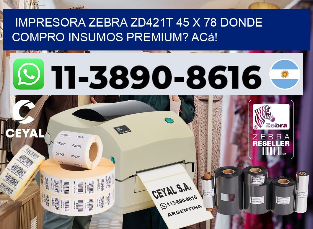 impresora zebra zd421t 45 x 78 Donde compro insumos premium? Acá!