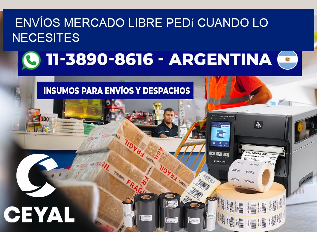 ENVÍOS MERCADO LIBRE Pedí cuando lo necesites