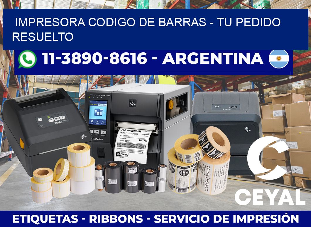 IMPRESORA CODIGO DE BARRAS – Tu pedido resuelto
